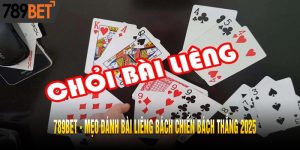 Mẹo đánh bài Liêng bách chiến bách thắng 2025