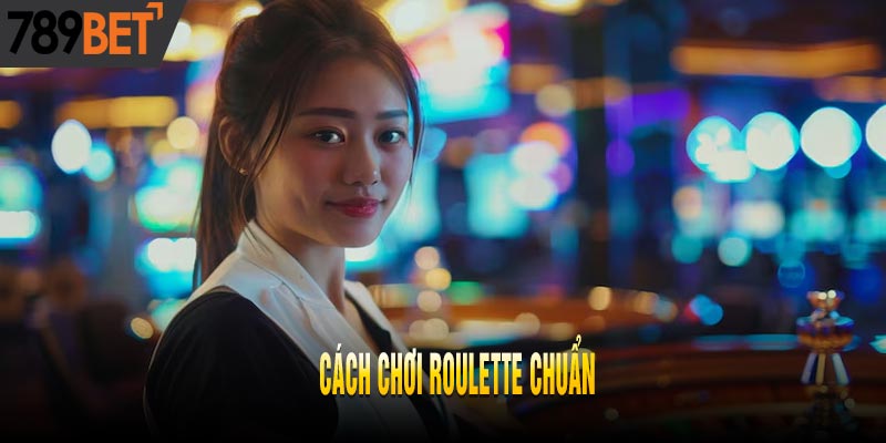 Hướng Dẫn Cách Chơi Roulette Cho Người Mới Bắt Đầu