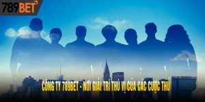 Công Ty 789bet - Nơi Giải Trí Thú Vị Của Các Cược Thủ