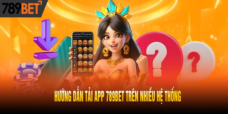 Cách Tải App 789BET Cực Đơn Giản Và Chất Lượng