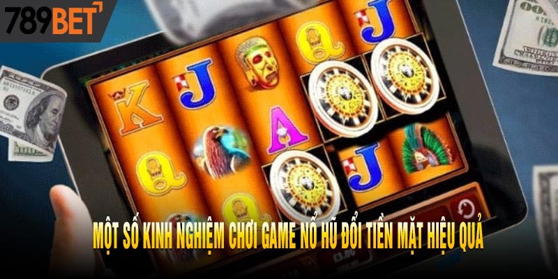 Tổng Hợp Các game Nổ Hũ Đổi Tiền Mặt Hay Nhất